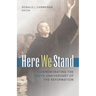 Here We Stand: Commemorating the 500th Anniversary of the Reformation
