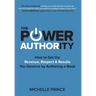 The Power of Authority: How to Get the Revenue, Respect & Results You Deserve by Authoring a Book