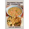The perfect Bland Diet Cookbook: Over 50+Delicious Healthy Recipes To Eliminate Gastritis, Diverticulitis, Acid Reflux, Upset Stomach and Weight loss