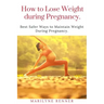 How to Loss Loss Weight During Pregnancy.: Best Safer Ways to Maintain Weight During Pregnancy.