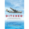Ditched: A Survivor's Story of a B-24 Lost at Sea during World War II
