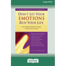 Don't Let Your Emotions Run Your Life (16pt Large Print Edition)