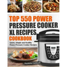 Top 550 Power Pressure Cooker XL Recipes Cookbook: Quick, Simple and Healthy Power Pressure Cooker Recipes