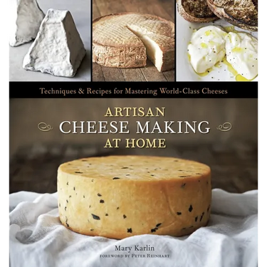 Artisan Cheese Making at Home: Techniques & Recipes for Mastering World-Class Cheeses [A Cookbook]