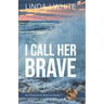 I Call Her Brave: K-9 Search and Rescue Book 7