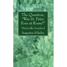 The Question, "Was St. Peter Ever at Rome?"