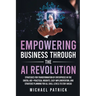 Empowering Business Through the AI Revolution