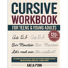 Cursive Workbook for Teens & Young Adults: The Complete Step-by-Step Guide to Mastering Modern Cursive, Improving Your Penmanship, and Developing a Be