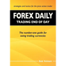 Forex Daily, Trading End of Day: The Number-One Guide for Swing Trading Currencies