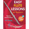 Easy Flute Lessons for Beginners: Theory, Practice and 42 Songs. For Kids 12] and Adults. With Online Video and Audio