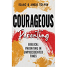Courageous Parenting: Biblical Parenting in Unprecedented Times