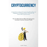 Cryptocurrency: A Comprehensive Manual On Constructing Mining Rigs And Engaging In The Mining Of Bitcoin, Ethereum, And Various Other Cryptocurrencies