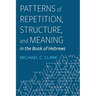 Patterns of Repetition, Structure, and Meaning in the Book of Hebrews