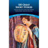 100 Great Short Stories: Selections from Poe, London, Twain, Melville, Kipling, Dickens, Joyce and Many More