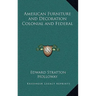 American Furniture and Decoration Colonial and Federal