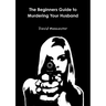 The Beginners Guide to Murdering Your Husband
