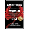 Ambitious Women Rise: The Amazing Stories of Women Overcoming Obstacles and Creating the Life of their Dreams