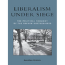 Liberalism Under Siege: The Political Thought of the French Doctrinaires