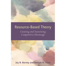 Resouce-Based Theory: Creating and Sustaining Competitive Advantage