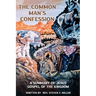 The Common Man's Confession: A Summary Of Jesus' Gospel Of The Kingdom