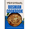 Traditional Bosnian Cookbook: 50 Authentic Recipes from Bosnia and Herzegovina