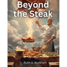 Beyond the Steak: Adventures in Meaty Cuisine