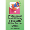 Professional Email Writing & Etiquette Write Better Emails