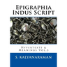 Epigraphia Indus Script: Hypertexts & Meanings Vol.3