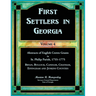 First Settlers in Georgia, Volume 4, Abstracts of English Crown Grants in St. Philip Parish, 1755-1775: Bryan, Bulloch, Candler, Chatham, Effingham an