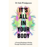 It's All in Your Body: A Practical Roadmap to Healing Through Mind-Body Connection