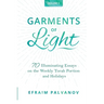 Garments of Light: 70 Illuminating Essays on the Weekly Torah Portion and Holidays, Volume 3