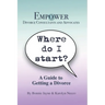 Where Do I Start?: A Guide To Getting A Divorce