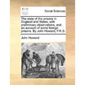 The state of the prisons in England and Wales, with preliminary observations, and an account of some foreign prisons. By John Howard, F.R.S.