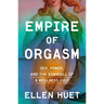 Empire of Orgasm: Sex, Power, and the Downfall of a Wellness Cult