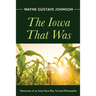 The Iowa That Was: Memories of an Iowa Farm Boy Turned Philosopher
