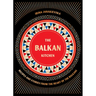 The Balkan Kitchen: Recipes and Stories from the Heart of the Balkans