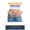 Ovarian Cancer Demystified Doctors Secret Guide