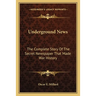 Underground News: The Complete Story Of The Secret Newspaper That Made War History