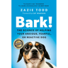 Bark!: The Science of Helping Your Anxious, Fearful, or Reactive Dog