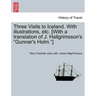 Three Visits to Iceland. with Illustrations, Etc. [With a Translation of J. Hallgrimsson's Gunnar's Holm.]