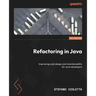 Refactoring in Java: Improving code design and maintainability for Java developers