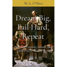 Dream Big, Fail Hard, Repeat: You can't outrun failure, but failure can't outrun God.