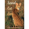 Serval Cat Care: A Wildlife Guide To The African Serval: Facts About The Exotic Breed
