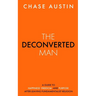 The Deconverted Man: A Guide to Happiness, Freedom, and Purpose After Leaving Fundamentalist Religion