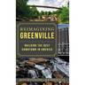 Reimagining Greenville: Building the Best Downtown in America