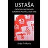 Ustasa: Croatian Fascism and European Politics, 1929-1945