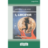 I, Lucifer [Standard Large Print 16 Pt Edition]