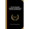 The Gate Beautiful; Principles and Methods in Vital-Art and Education