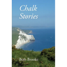 Chalk Stories: Poems grounded in the landscape, history and people of Dorset