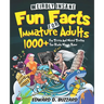 Weirdly Insane Fun Facts For Immature Adults: 1000+ Fun Trivia And Weird Truths You Kinda Wanna Know